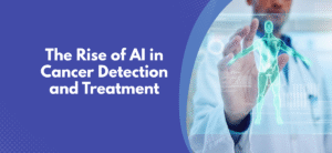 The Rise of AI in Cancer Detection and Treatment